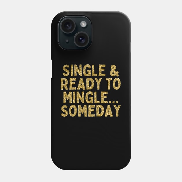Single & Ready to Mingle... Someday, Singles Awareness Day Phone Case by DivShot 