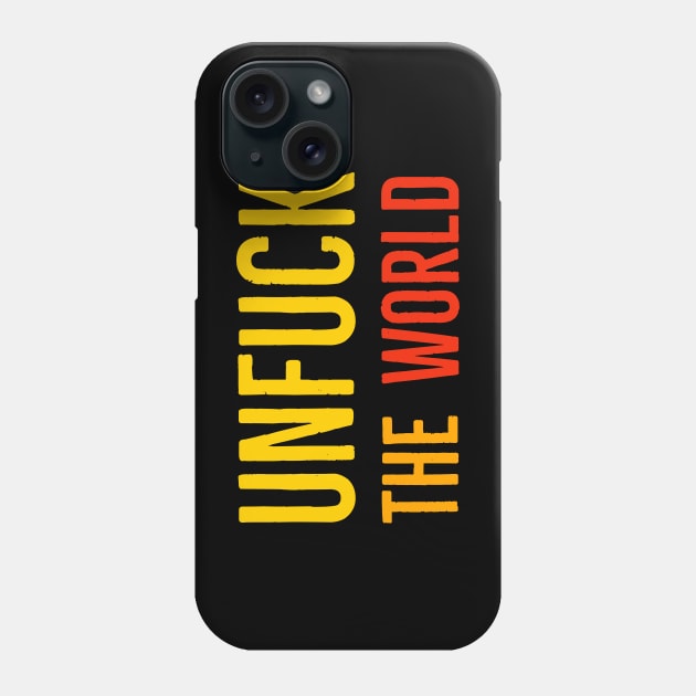 Unfuck The World Phone Case by Suzhi Q