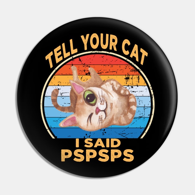 Tell Your Cat I Said Pspsps Pin by raeex