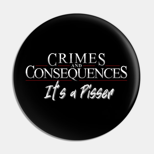 It's a Pisser! Pin by Crimes and Consequences