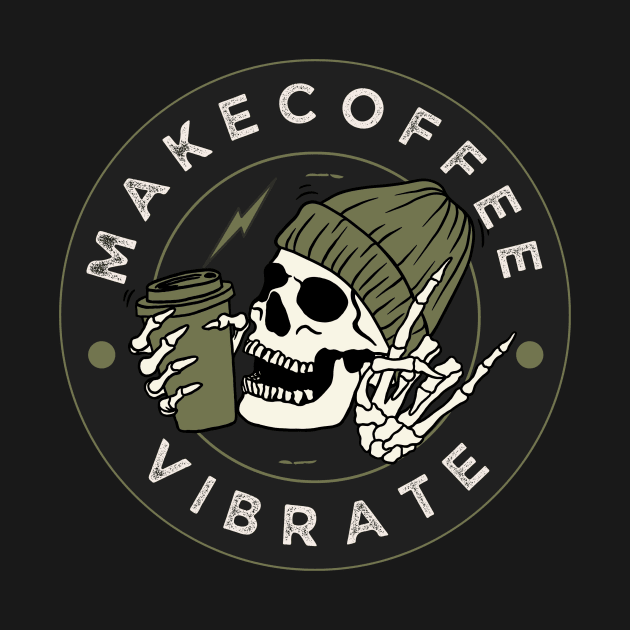 Make Coffee Vibrate by AbrasiveApparel