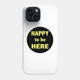 Happy To Be Here Stickers Phone Case