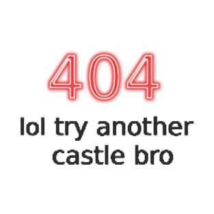 404 lol try another castle bro T-Shirt