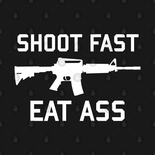 Shoot Fast Eat Ass by SpaceDogLaika