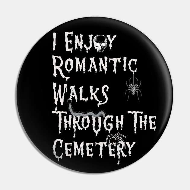 I Enjoy Romantic Walks through the Cemetery Pin by Graveyard Gossip