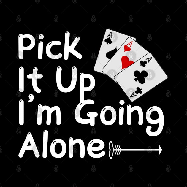 Pick It Up I’m Going Alone Funny Euchre Player by Titou design