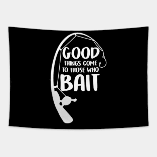 Good Things Come To Those Who Bait Funny Fish Fisherman Tapestry