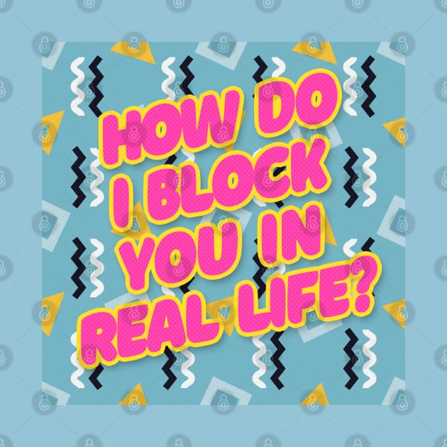 How do I block you in real life? Typography Design by DankFutura