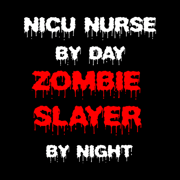 Funny Spooky Halloween Party Trendy Gift - NICU Nurse By Day Zombie Slayer By Night by AwesomeApparel