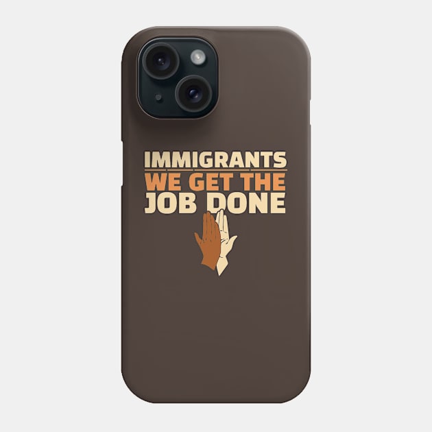 Immigrants - We Get The Job Done Phone Case by erythroxian-merch