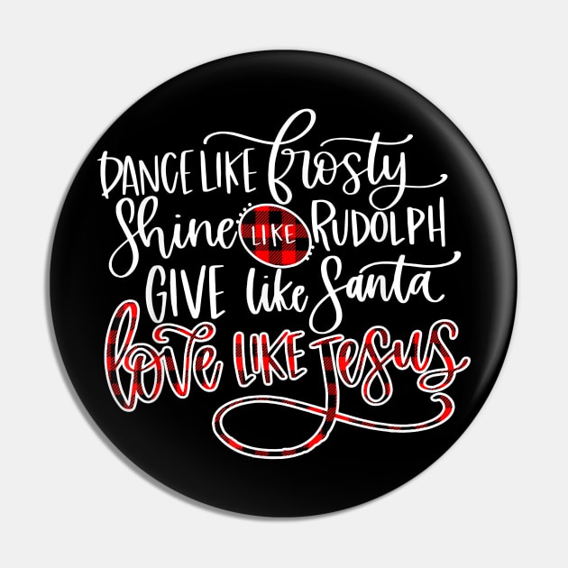 Xmas Dance Like Frosty Shine Like Rudolph Love Like Jesus T-Shirt Pin by tangyreporter