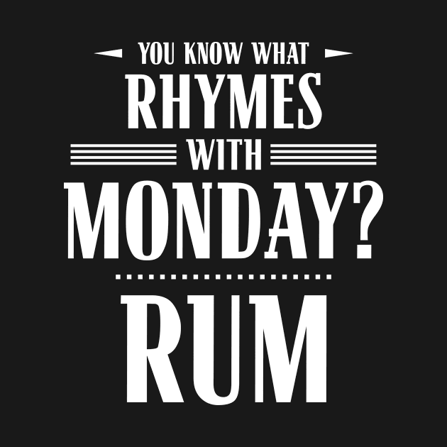 You Know What Rhymes with Monday? Rum by wheedesign