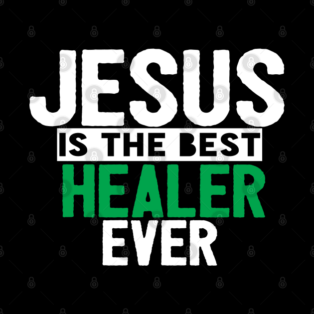 Jesus Is The Best Healer Ever by Happy - Design