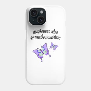 Embrace the transformation Phone Case