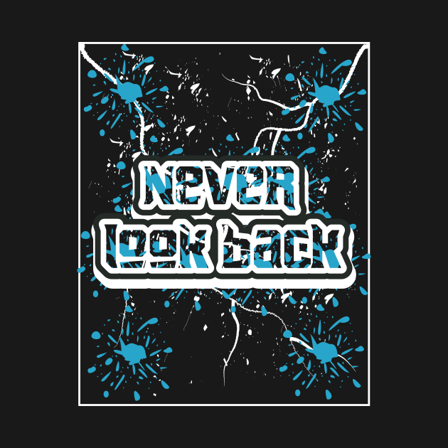 Never Look Back by T-Shirt Attires