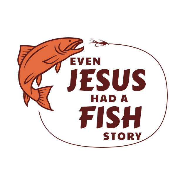 Even Jesus Had a Fish Story by TerraShirts