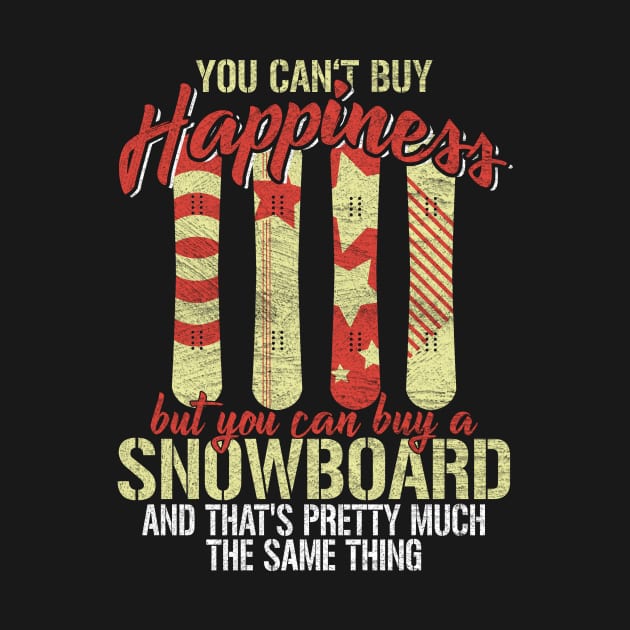 You Can't Buy Happiness But A Snowboard by funkyteesfunny