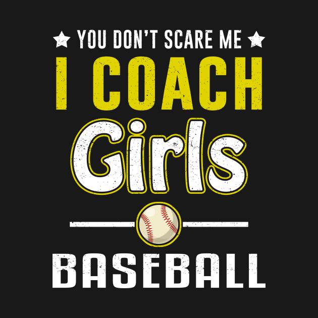 You Can't Scare Me I Coach Girls Baseball by juliannacarolann46203