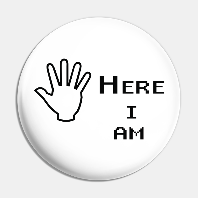 here i am - Here I Am - Pin | TeePublic
