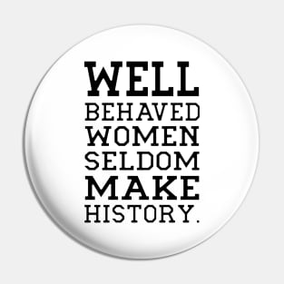 Behaved woman seldom make history Pin