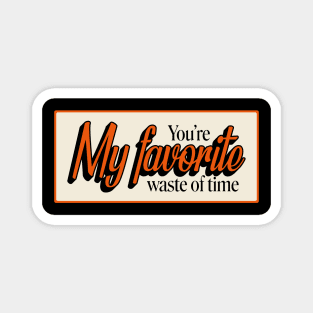 You're My Favorite Waste of Time Vintage Typography Magnet