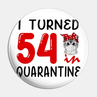 I Turned 54 In Quarantine Funny Cat Facemask Pin