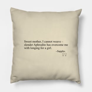 Sappho Poem (Sweet mother, I cannot weave) Pillow