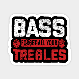 Bass - Forget All Your Trebles Magnet