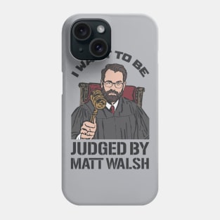 Judged By Matt Walsh - Daily Wire Phone Case