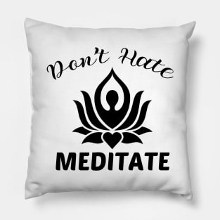 Don't hate meditate yoga Pillow