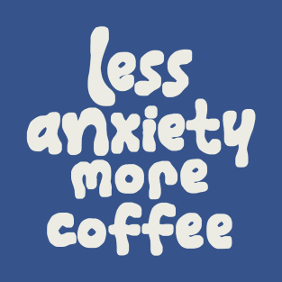 Less Anxiety More Coffe T-Shirt