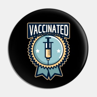 Vaccinated You're Welcome Badge Pin