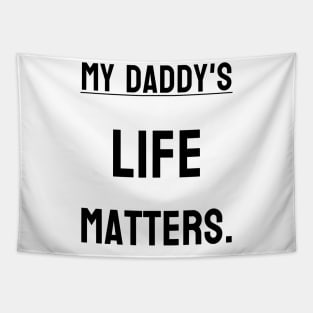 My Daddy's life matters. Tapestry
