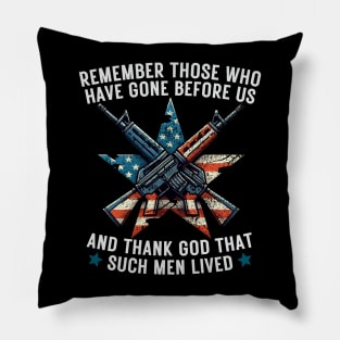 REMEMBER THOSE WHO HAVE GONE BEFORE US AND THANK GOD THAT SUCH MEN LIVED USA Flag American Memorial Day Pillow