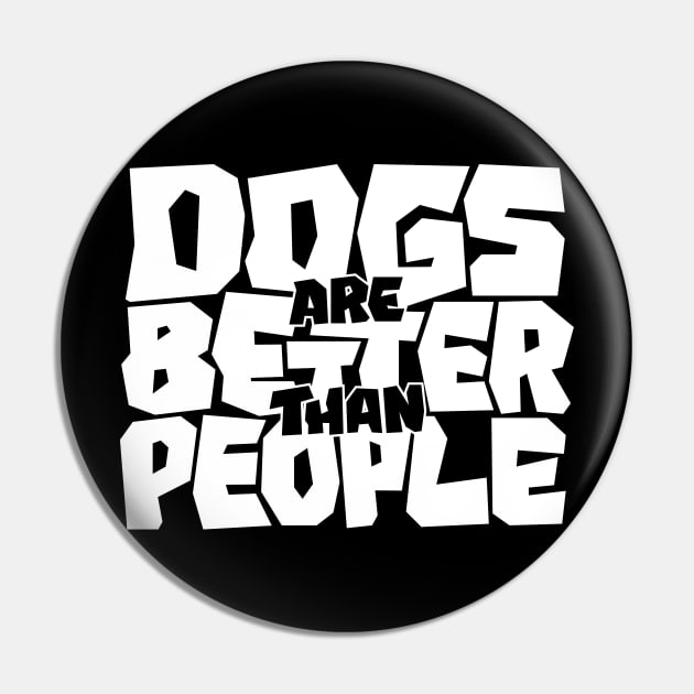 Dogs are Better than People Pin by polliadesign