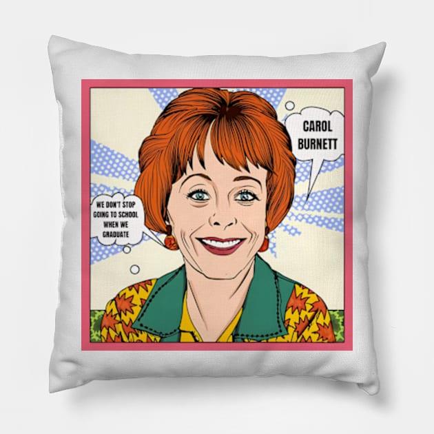 We don't stop going to school when we graduate - carol burnett, the carol burnett show, carol burnett show complete series Pillow by StyleTops