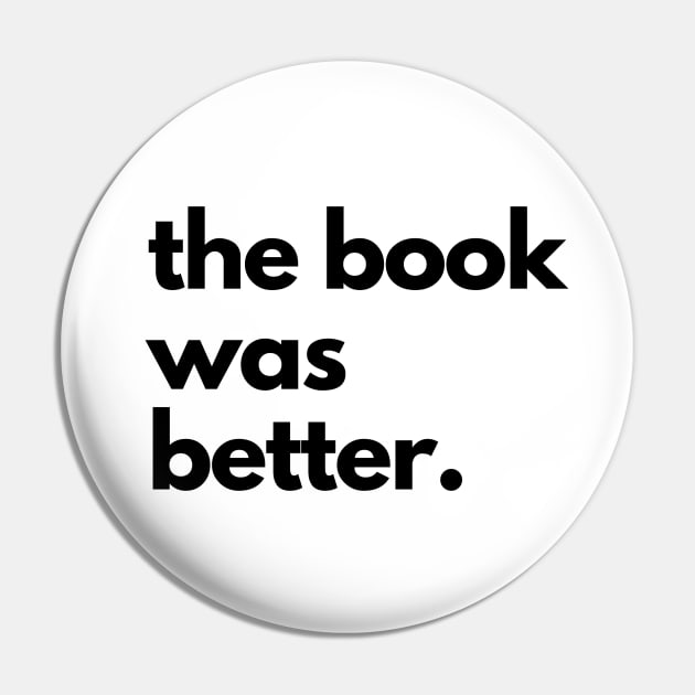 The Book Was Better Pin by shaldesign