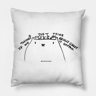 Things could be Really Great! Pillow