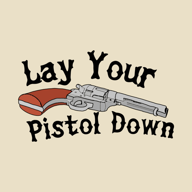 Lay Your Pistol Down by Pink's Mercantile  