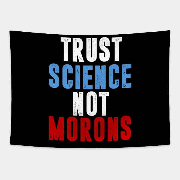 Trust Science Not Morons Tapestry by hadlamcom