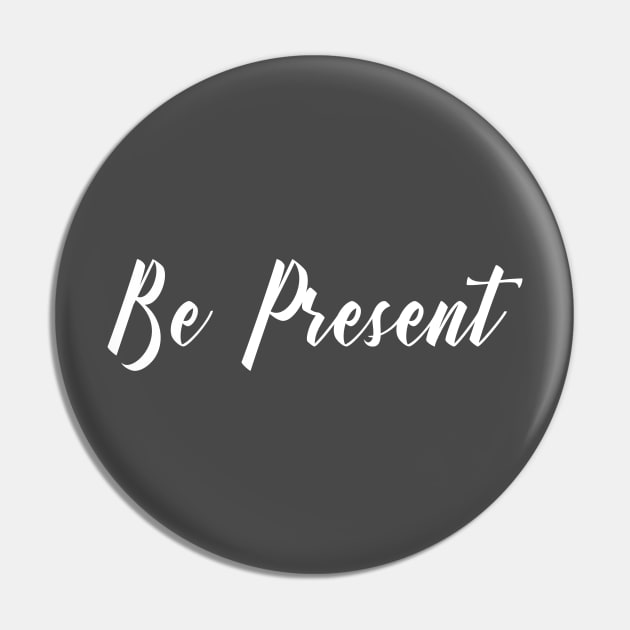 Be Present Pin by GrayDaiser