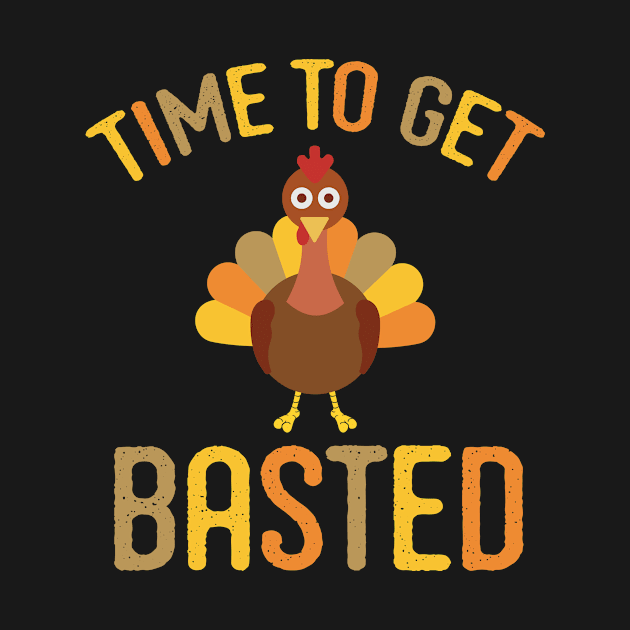 Time to Get Basted - Let's Get Wasted - Thanksgiving Shirt by BKFMerch