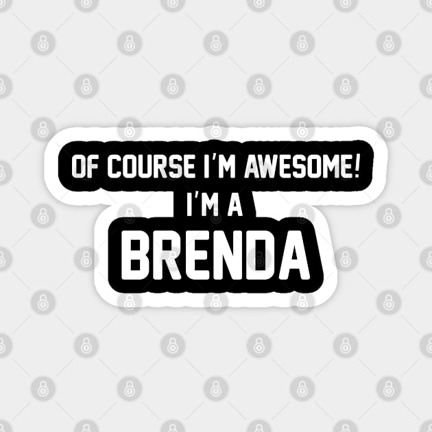 Of Course I'm Awesome, I'm A Brenda ,Brenda Surname Magnet by sketchraging