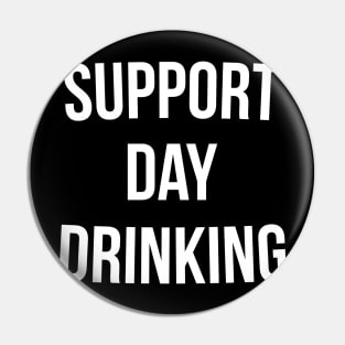 Support Day Drinking T-Shirt Funny Drinking Gift Shirt Pin