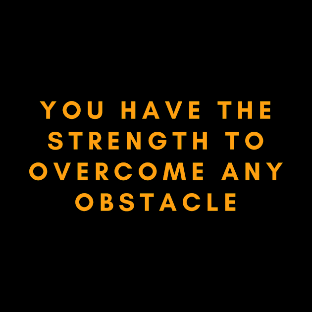 You have the strength to overcome any obstacle by Clean P