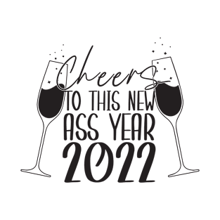 Cheers To This New ASS Year 2022 T-Shirt