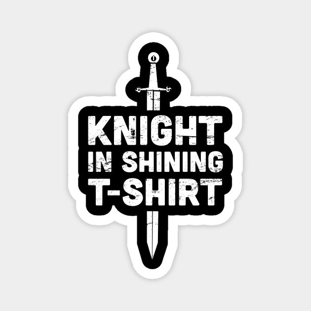 Knight In Shining T-Shirt | Renaissance Festival Costume Magnet by MeatMan