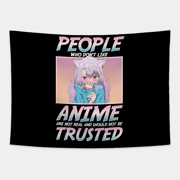 People Who Don't Like Anime Shouldn't Be Trusted Tapestry by theperfectpresents