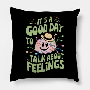 It's A Good Day To Talk About Feelings. Mental Helth Pillow