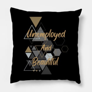 Unemployed and Beautiful! Pillow